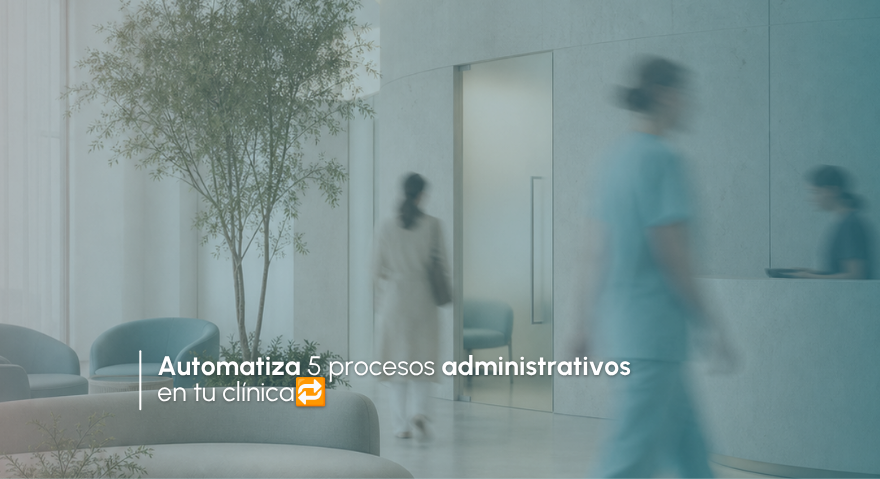 Automatiza 5 procesos administrativos en tu clínica